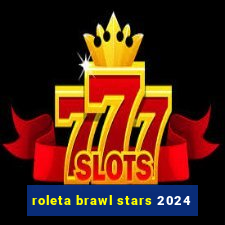 roleta brawl stars 2024